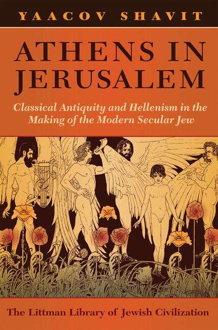 Book cover of Athens in Jerusalem: Classical Antiquity and Hellenism in the Making of the Modern Secular Jew (The Littman Library of Jewish Civilization)