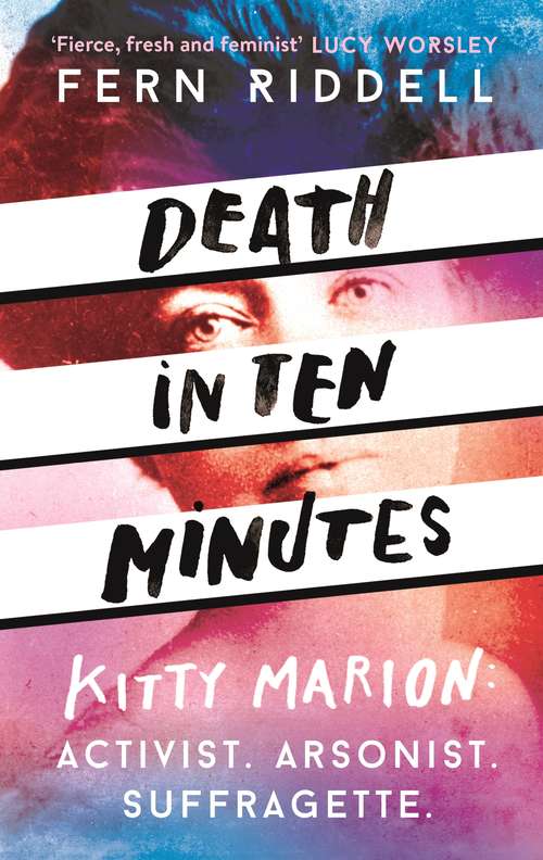 Book cover of Death in Ten Minutes: The forgotten life of radical suffragette Kitty Marion