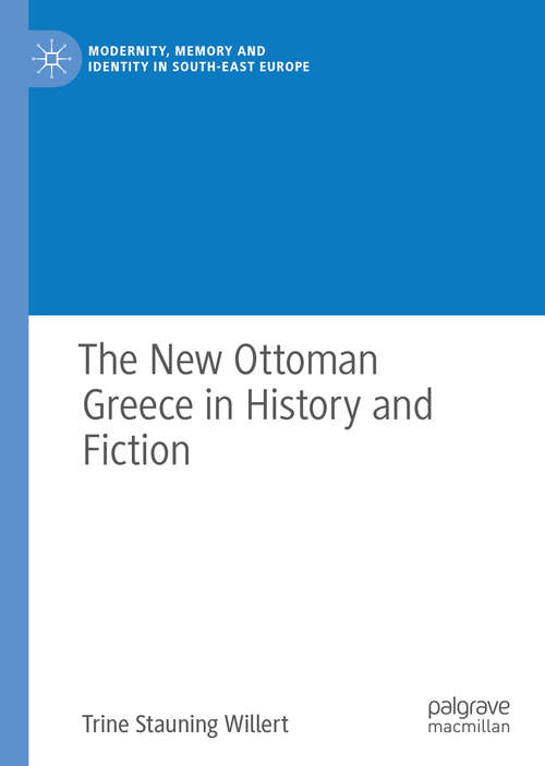 Book cover of The New Ottoman Greece in History and Fiction (Modernity, Memory and Identity in South-East Europe)
