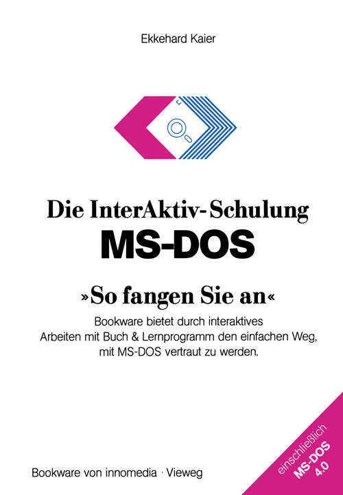 Book cover of Die InterAktiv-Schulung MS-DOS »So fangen Sie an«: Bookware bietet durch interaktives Arbeiten mit Buch & Lernprogramm den einfachen Weg, mit MS-DOS vertraut zu werden (1989)
