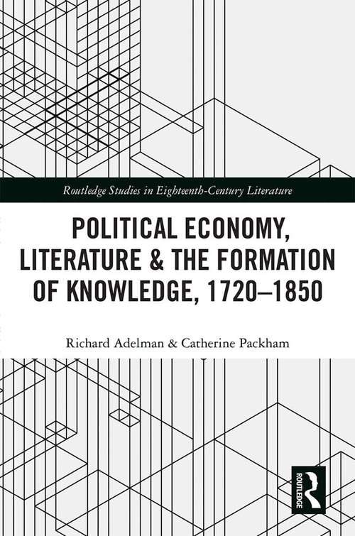 Book cover of Political Economy, Literature & the Formation of Knowledge, 1720-1850 (Routledge Studies in Eighteenth-Century Literature)