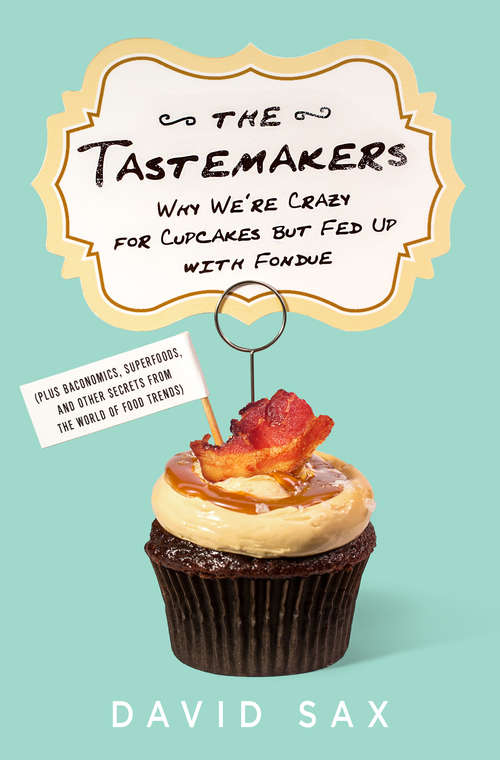 Book cover of The Tastemakers: Why We're Crazy for Cupcakes but Fed Up with Fondue