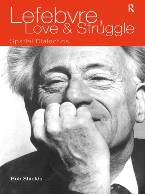Book cover of Lefebvre, Love and Struggle: Spatial Dialectics