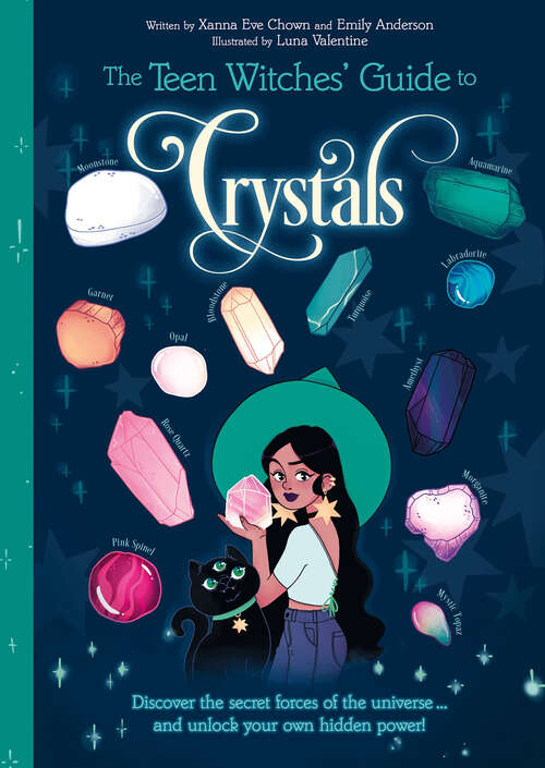 Book cover of The Teen Witches' Guide to Crystals: Discover the Secret Forces of the Universe... and Unlock your Own Hidden Power! (The Teen Witches' Guides)