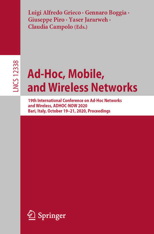 Book cover of Ad-Hoc, Mobile, and Wireless Networks: 19th International Conference on Ad-Hoc Networks and Wireless, ADHOC-NOW 2020, Bari, Italy, October 19–21, 2020, Proceedings (1st ed. 2020) (Lecture Notes in Computer Science #12338)