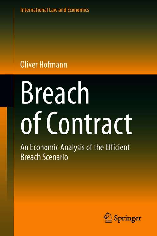 Book cover of Breach of Contract: An Economic Analysis of the Efficient Breach Scenario (1st ed. 2021) (International Law and Economics)