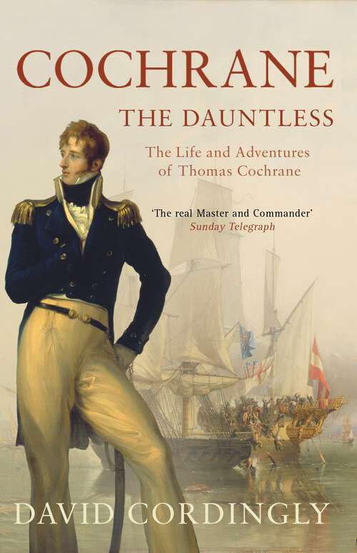 Book cover of Cochrane the Dauntless: The Life and Adventures of Thomas Cochrane, 1775-1860