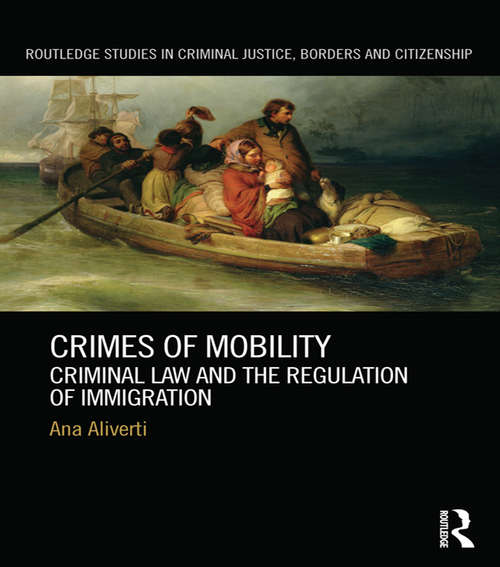 Book cover of Crimes of Mobility: Criminal Law and the Regulation of Immigration (Routledge Studies in Criminal Justice, Borders and Citizenship)