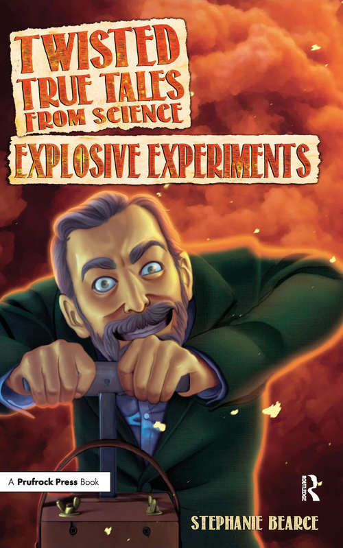 Book cover of Twisted True Tales From Science: Explosive Experiments