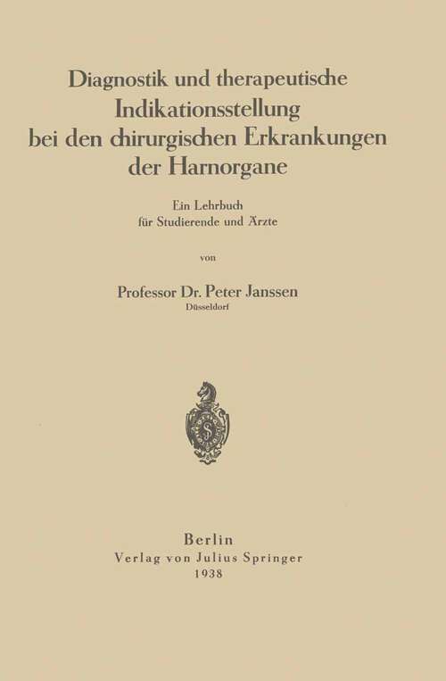 Book cover of Diagnostik und therapeutische Indikationsstellung bei den chirurgischen Erkrankungen der Harnorgane: Ein Lehrbuch für Studierende und Ärzte (1938)
