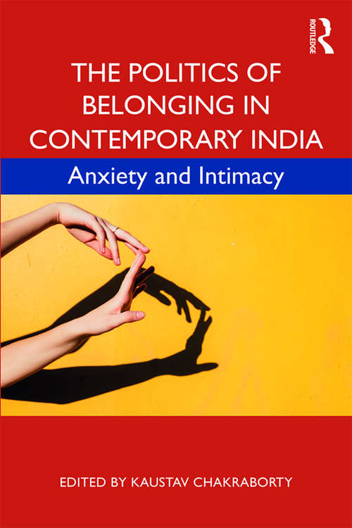 Book cover of The Politics of Belonging in Contemporary India: Anxiety and Intimacy