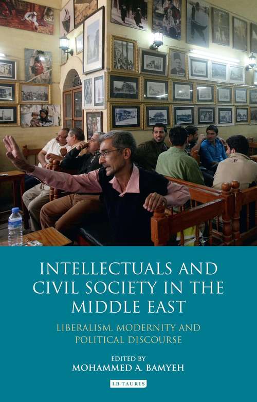 Book cover of Intellectuals and Civil Society in the Middle East: Liberalism, Modernity and Political Discourse (Library Of Modern Middle East Studies)