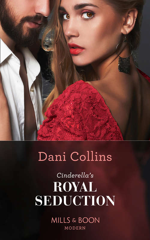 Book cover of Cinderella's Royal Seduction: Indian Prince's Hidden Son / Craving His Forbidden Innocent / Cinderella's Royal Seduction / Crowned At The Desert King's Command (ePub edition) (Mills And Boon Modern Ser.)
