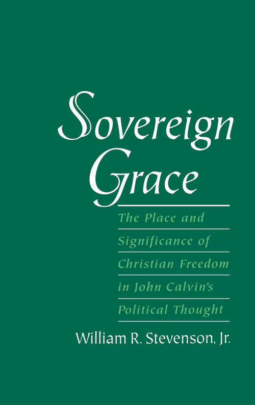 Book cover of Sovereign Grace: The Place And Significance Of Christian Freedom In John Calvin's Political Thought