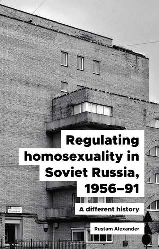 Book cover of Regulating homosexuality in Soviet Russia, 1956–91: A different history