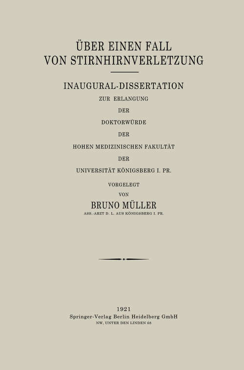 Book cover of Über Einen Fall von Stirnhirnverletzung: Inaugural-Dissertation zur Erlangung der Doktorwürde der Hohen Medizinischen Fakultät der Universität Königsberg I. Pr. (1921)