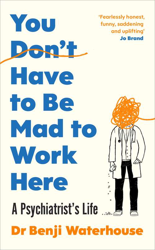 Book cover of You Don't Have to Be Mad to Work Here: A Psychiatrist’s Life