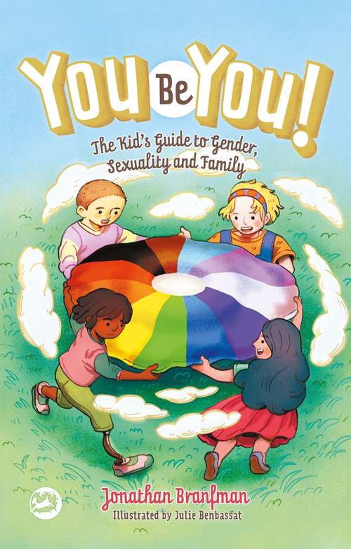 Book cover of You Be You!: The Kid’s Guide to Gender, Sexuality, and Family