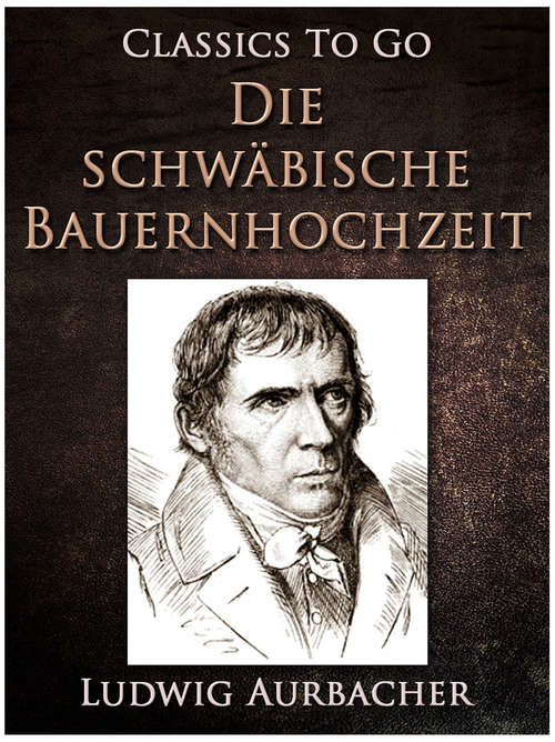 Book cover of Die schwäbische Bauernhochzeit (Classics To Go)