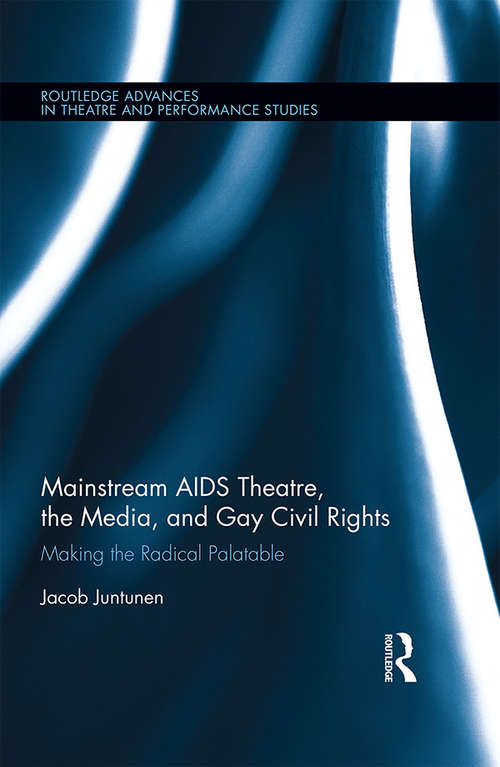 Book cover of Mainstream AIDS Theatre, the Media, and Gay Civil Rights: Making the Radical Palatable (Routledge Advances in Theatre & Performance Studies)
