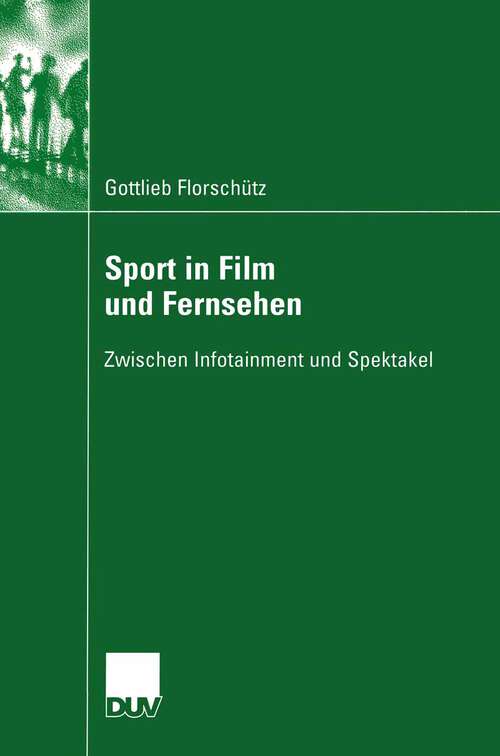 Book cover of Sport in Film und Fernsehen: Zwischen Infotainment und Spektakel (2005)