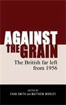 Book cover of Against the grain: The British far left from 1956 (PDF)