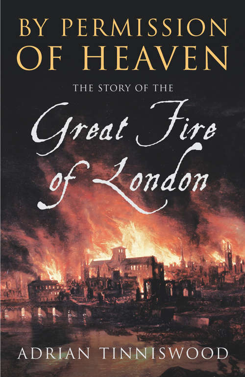 Book cover of By Permission Of Heaven: The Story of the Great Fire of London
