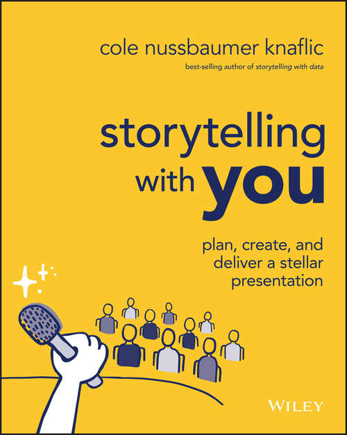 Book cover of Storytelling with You: Plan, Create, and Deliver a Stellar Presentation