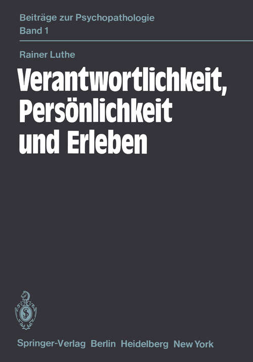 Book cover of Verantwortlichkeit, Persönlichkeit und Erleben: Eine psychiatrische Untersuchung (1981) (Beiträge zur Psychopathologie #1)
