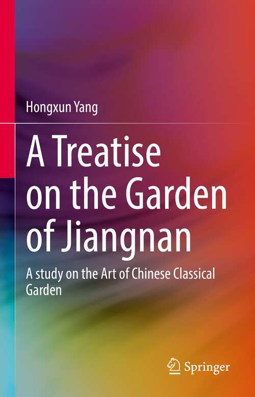 Book cover of A Treatise on the Garden of Jiangnan: A study on the Art of Chinese Classical Garden (1st ed. 2022)