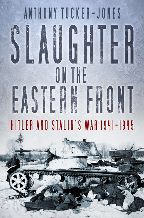 Book cover of Slaughter on the Eastern Front: Hitler and Stalin’s War 1941-1945 (2)
