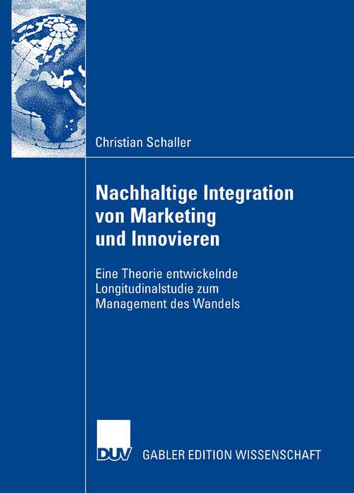 Book cover of Nachhaltige Integration von Marketing und Innovieren: Eine Theorie entwickelnde Longitudinalstudie zum Management des Wandels (2007)