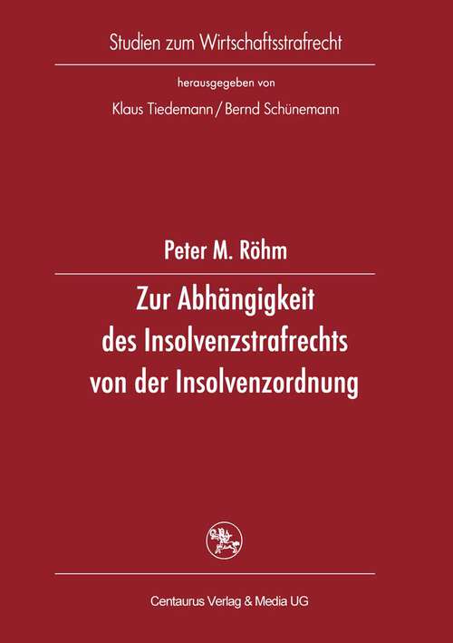 Book cover of Zur Abhängigkeit des Insolvenzstrafrechts von der Insolvenzordnung (1. Aufl. 2002) (Studien zum Wirtschaftsstrafrecht #18)