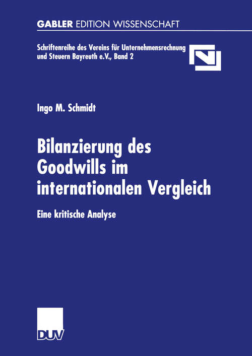 Book cover of Bilanzierung des Goodwills im internationalen Vergleich: Eine kritische Analyse (2002) (Unternehmensrechnung & Steuern Bayreuth e.V. #2)