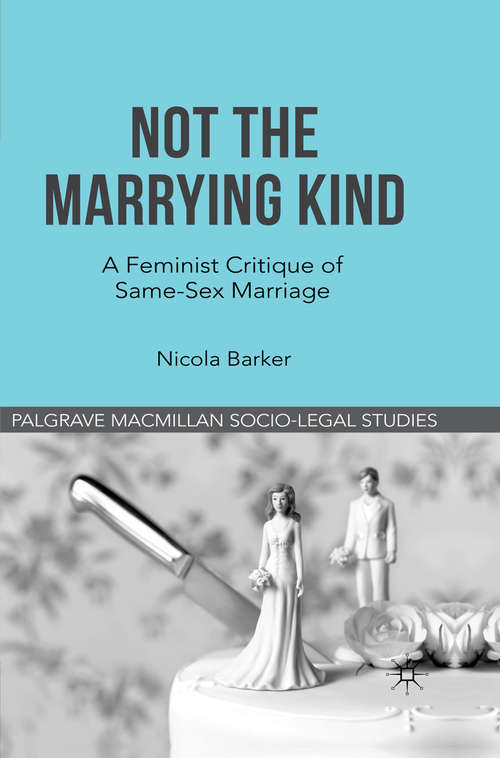 Book cover of Not The Marrying Kind: A Feminist Critique of Same-Sex Marriage (2012) (Palgrave Socio-Legal Studies)