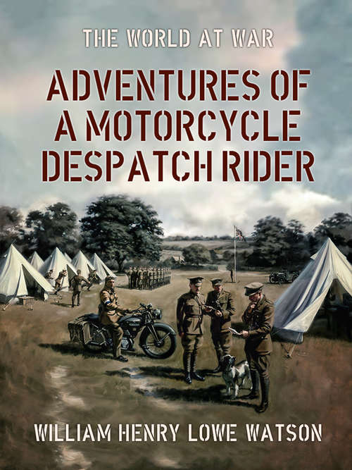 Book cover of Adventures of a Motorcycle Despatch Rider (The World At War)