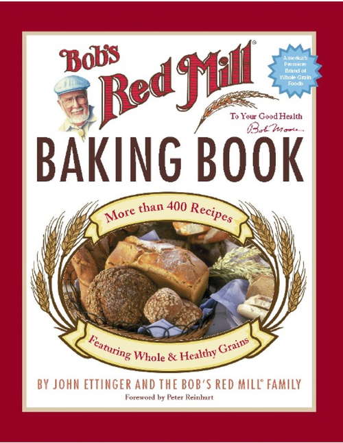 Book cover of Bob's Red Mill Baking Book: 500 Recipes Featuring Good And Healthy Grains