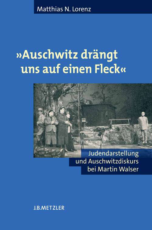 Book cover of "Auschwitz drängt uns auf einen Fleck": Judendarstellung und Auschwitzdiskurs bei Martin Walser (1. Aufl. 2005)
