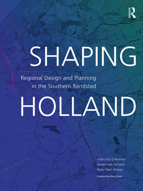 Book cover of Shaping Holland: Regional Design and Planning in the Southern Randstad