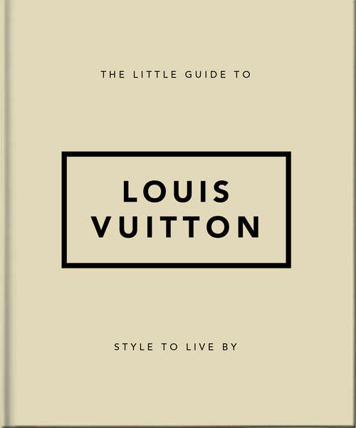 Book cover of The Little Guide to Louis Vuitton: Style to Live By (The\little Book Of... Ser.)