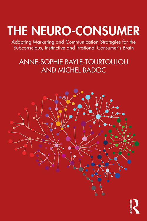 Book cover of The Neuro-Consumer: Adapting Marketing and Communication Strategies for the Subconscious, Instinctive and Irrational Consumer's Brain