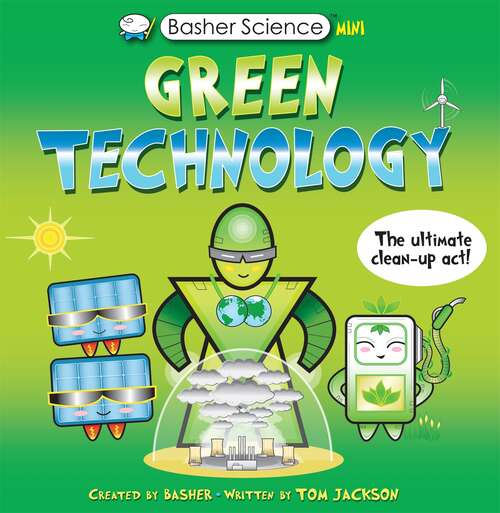 Book cover of Basher Science Mini: Green Technology (Basher #138)