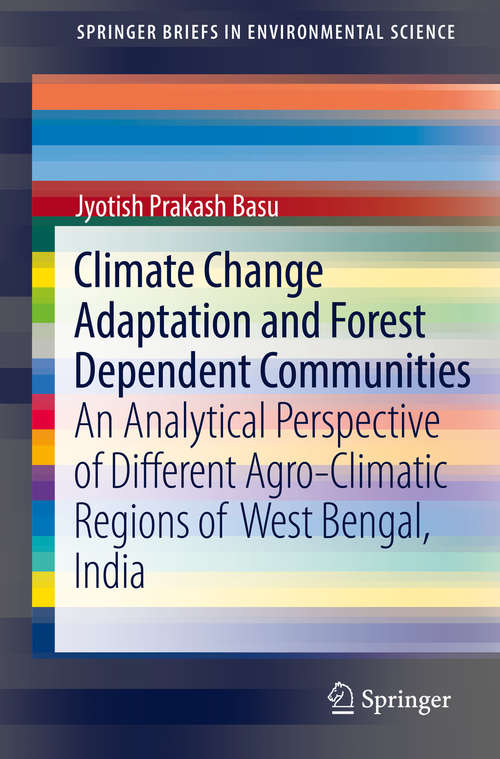 Book cover of Climate Change Adaptation and Forest Dependent Communities: An Analytical Perspective of Different Agro-Climatic Regions of West Bengal, India (SpringerBriefs in Environmental Science)