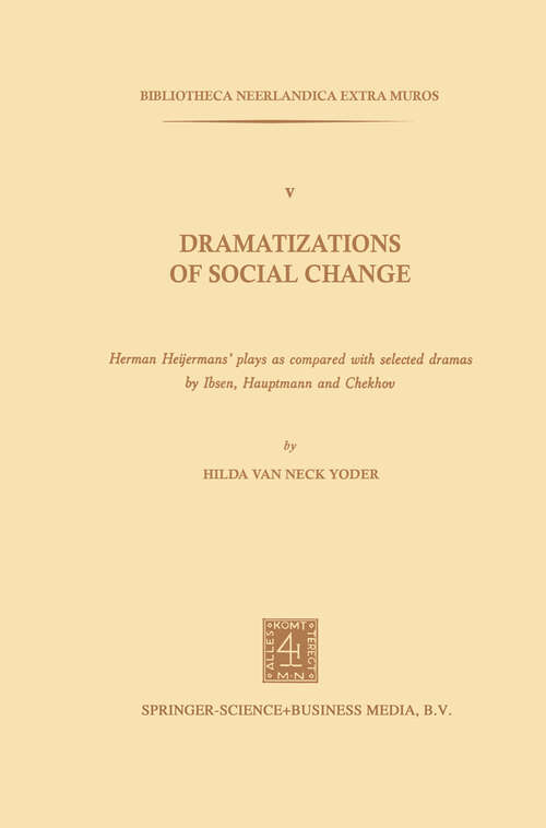 Book cover of Dramatizations of Social Change: Herman Heijermans’Plays as Compared with Selected Dramas by Ibsen, Hauptmann and Chekhov (1978) (Bibliotheca Neerlandica extra muros #5)