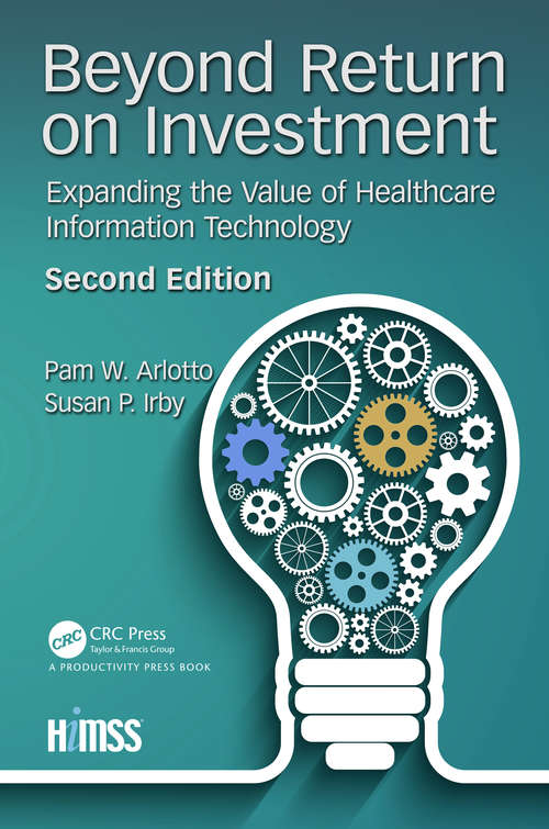 Book cover of Beyond Return on Investment: Expanding the Value of Healthcare Information Technology (2) (HIMSS Book Series)