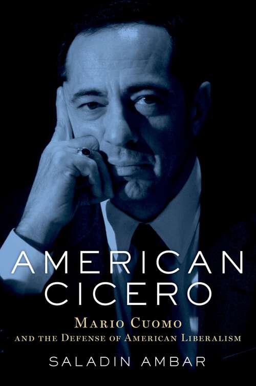 Book cover of American Cicero: Mario Cuomo and the Defense of American Liberalism