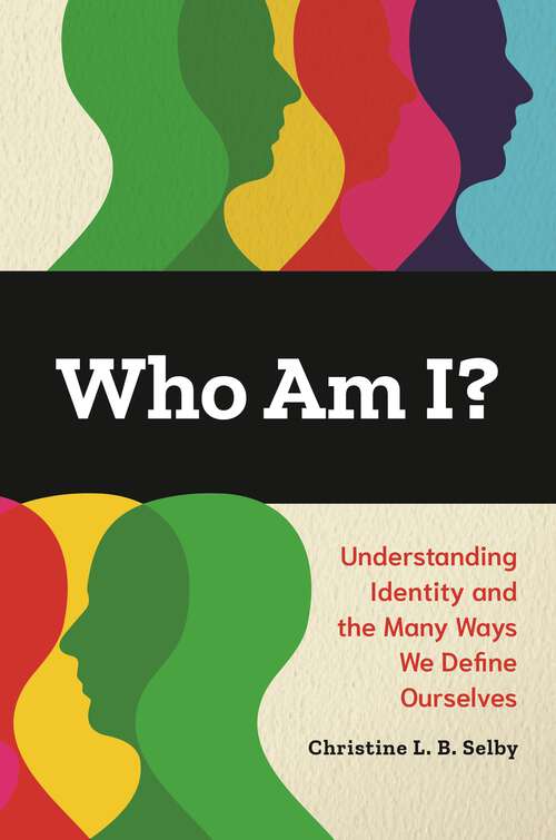 Book cover of Who Am I?: Understanding Identity and the Many Ways We Define Ourselves