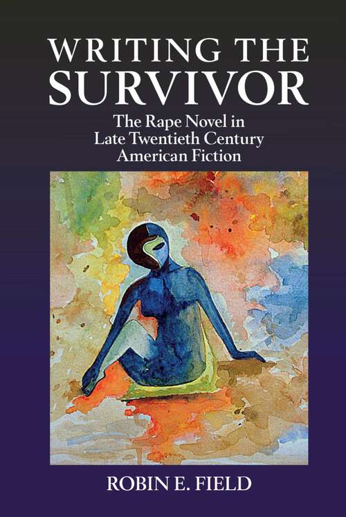 Book cover of Writing the Survivor: The Rape Novel in Late Twentieth-Century American Fiction (Clemson University Press)