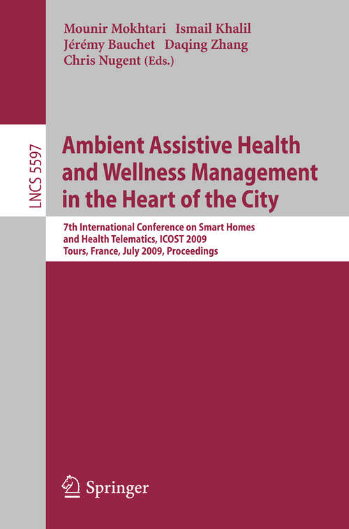 Book cover of Ambient Assistive Health and Wellness Management in the Heart of the City: 7th International Conference on Smart Homes and Health Telematics, ICOST 2009, Tours, France, July 1-3, 2009, Proceedings (2009) (Lecture Notes in Computer Science #5597)