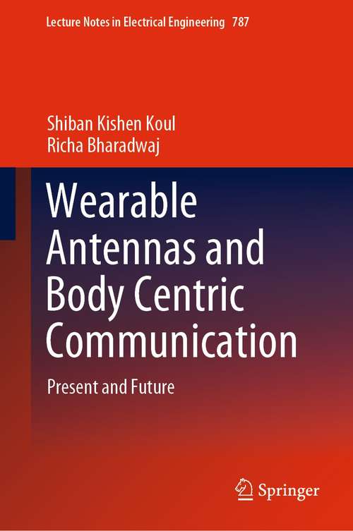 Book cover of Wearable Antennas and Body Centric Communication: Present and Future (1st ed. 2021) (Lecture Notes in Electrical Engineering #787)